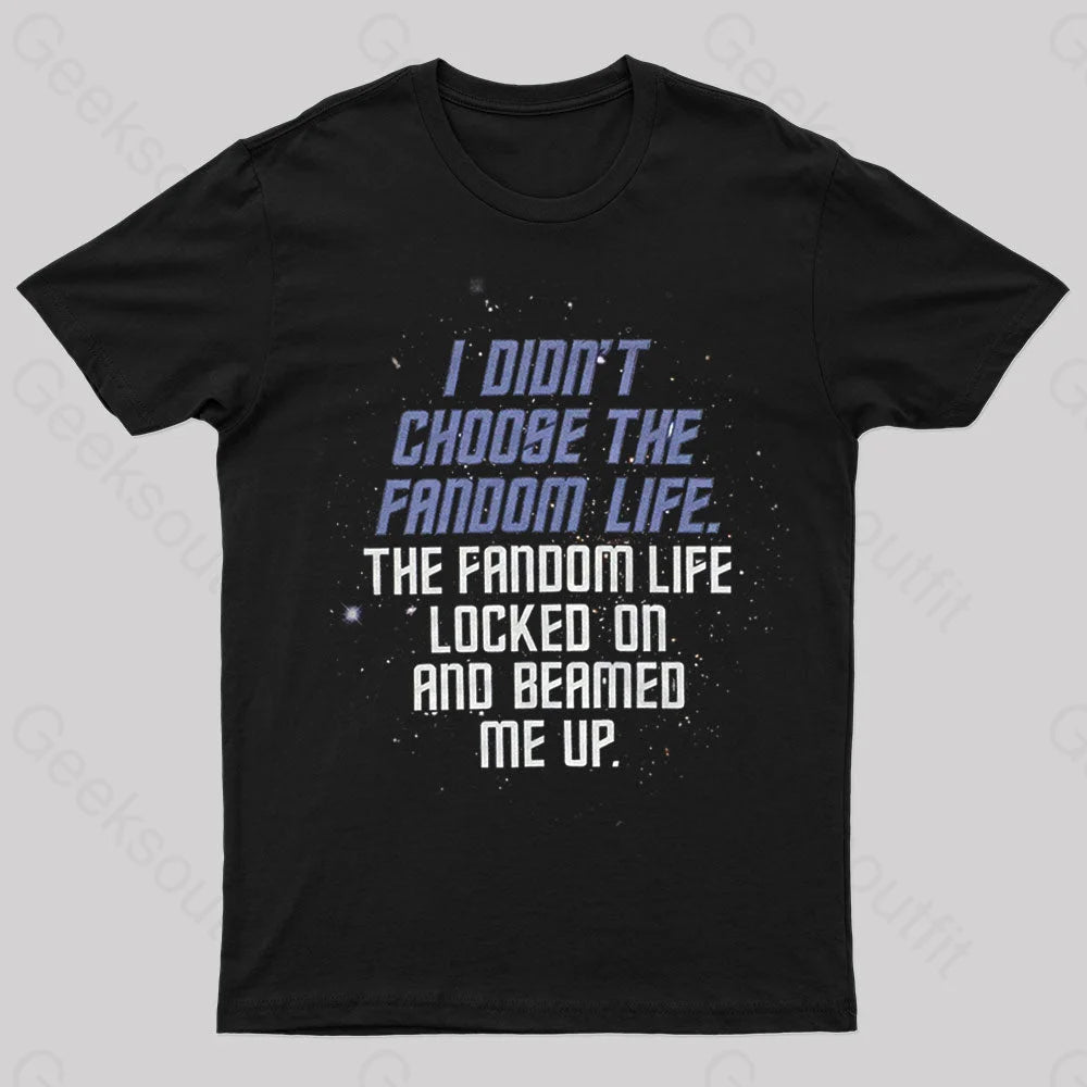 I Didn't Choose The Fandom Life Geek T-Shirt