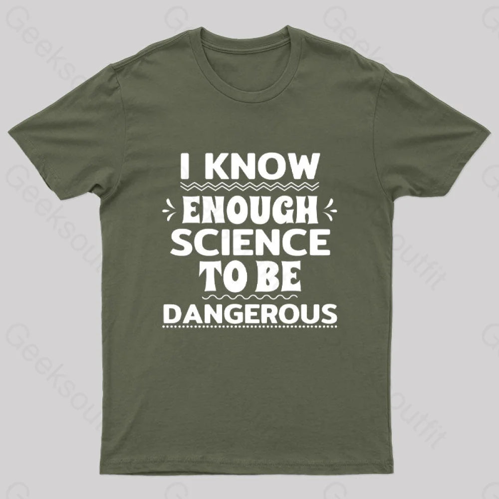 I Know Enough Science To Be Dangerous Geek T-Shirt