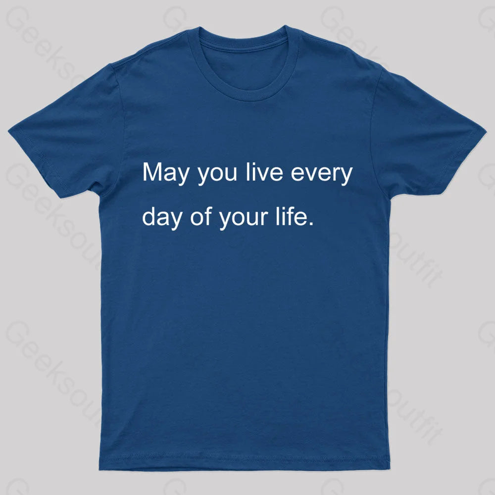 May You Live Every Day Of Your Life Nerd T-Shirt