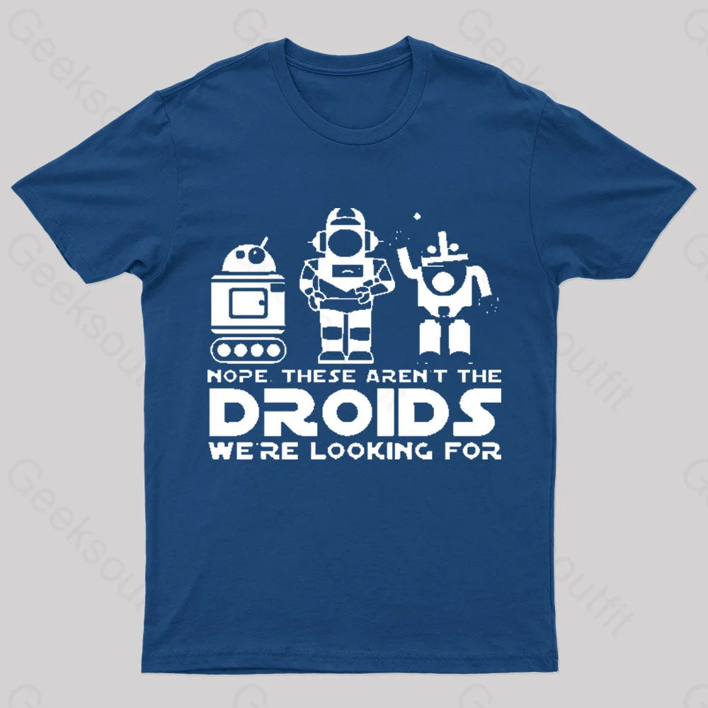 These Aren't The Droids We're Looking For Geek T-Shirt