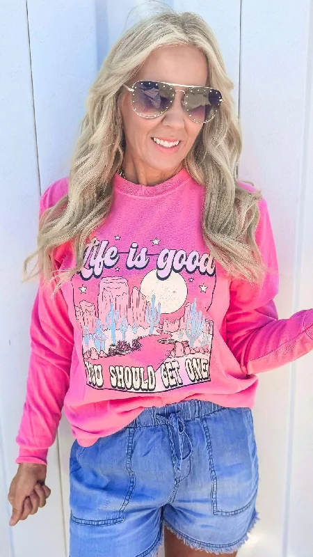 Life Is Good You Should Get One Garment Dyed Long Sleeve Graphic Top